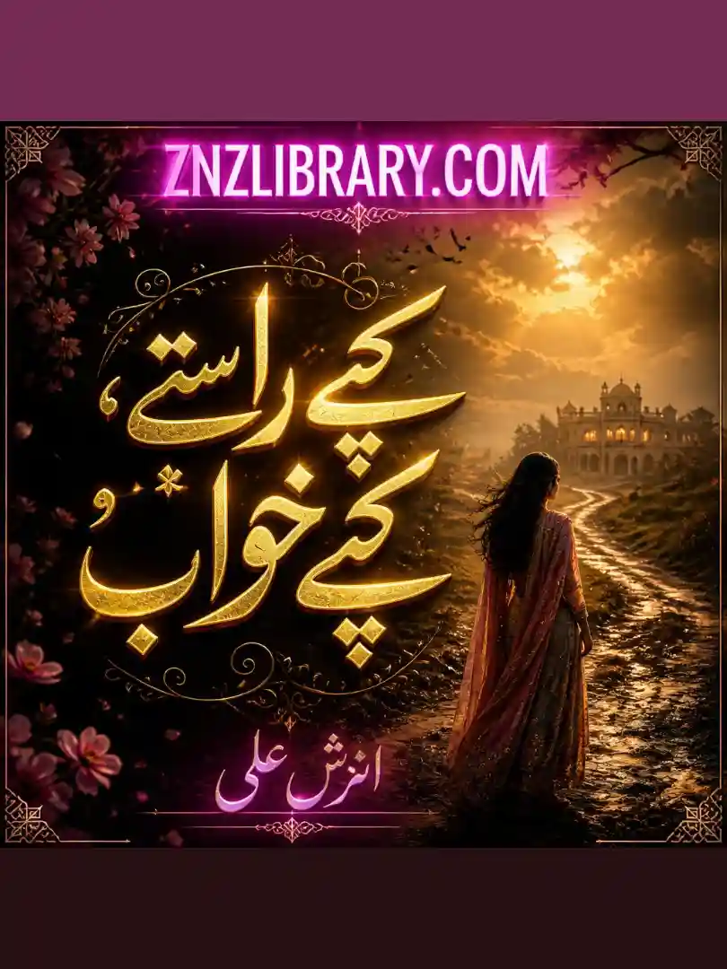 Novel Kache Raste Pakay Khawab By Anzish Ali Complete - ZNZ