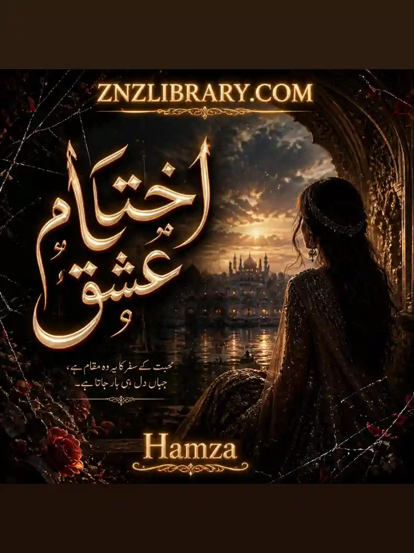 Ikhtitaam-e-Ishq Novel By Hamza Complete - ZNZ